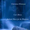 Christian Wittman - Cool Down. Ambient Music for the Heatwave - EP